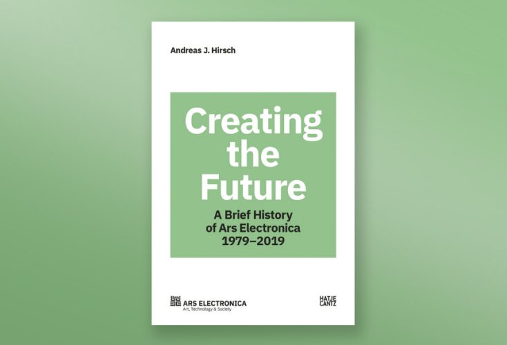 Creating the Future: 40 Years of Ars Electronica as a Book