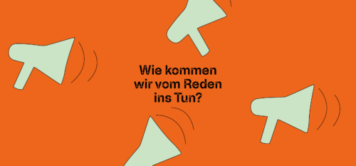 Wie kommen wir vom Reden ins Tun?