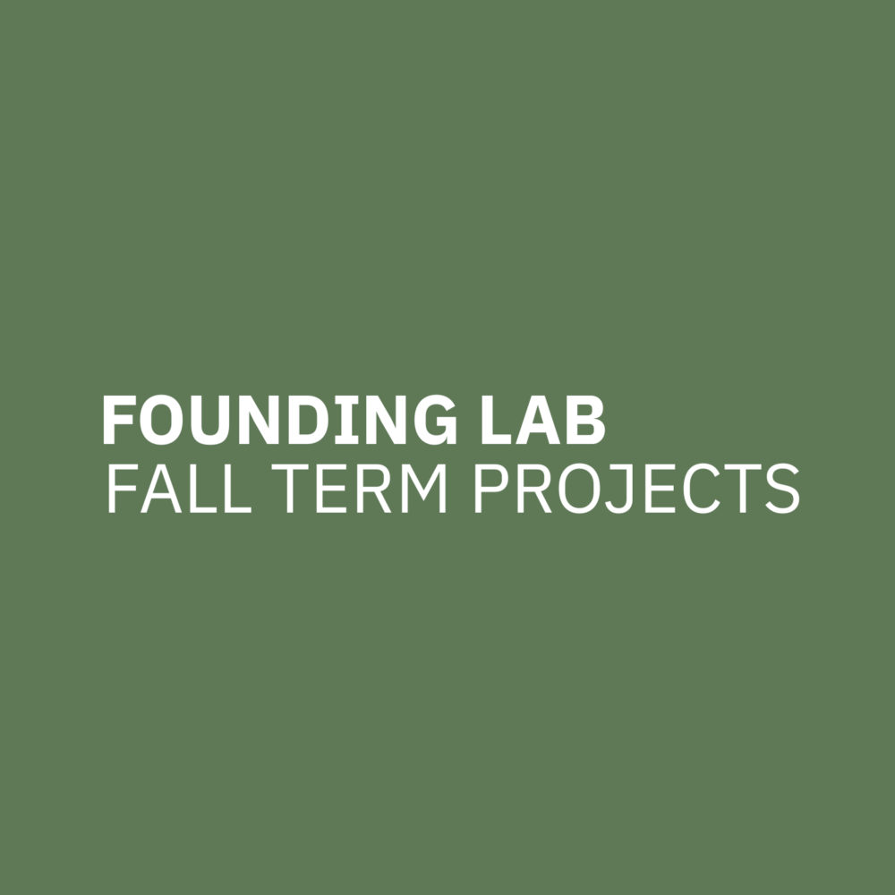 FOUNDING LAB Fall Term Projects