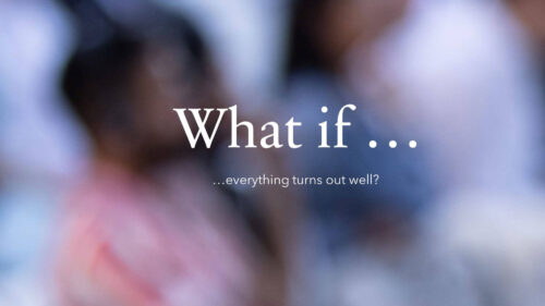 What if … everything turns out well?